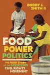 Food Power Politics: The Food Story of the Mississippi Civil Rights Movement