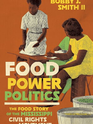 Food Power Politics: The Food Story of the Mississippi Civil Rights Movement